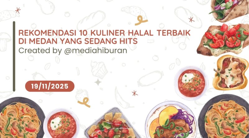 Rekomendasi 10 Kuliner Halal Terbaik di Medan yang Sedang Hits